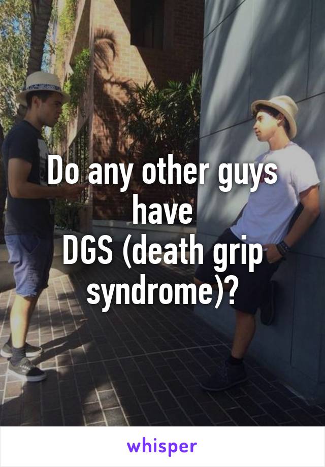 Death Grip Syndrome